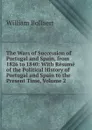 The Wars of Succession of Portugal and Spain, from 1826 to 1840: With Resume of the Political History of Portugal and Spain to the Present Time, Volume 2 - William Bollaert