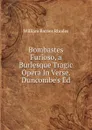 Bombastes Furioso, a Burlesque Tragic Opera In Verse. Duncombe.s Ed - William Barnes Rhodes
