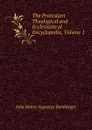 The Protestant Theological and Ecclesiastical Encyclopedia, Volume 1 - John Henry Augustus Bomberger