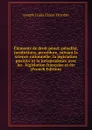 Elements de droit penal; penalite, juridictions, procedure, suivant la science rationnelle, la legislation positive et la jurisprudence avec les . legislation francaise et etr (French Edition) - Joseph Louis Elzéar Ortolan