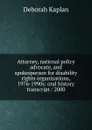 Attorney, national policy advocate, and spokesperson for disability rights organizations, 1976-1990s: oral history transcript / 2000 - Deborah Kaplan