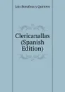 Clericanallas (Spanish Edition) - Luis Bonafoux y Quintero