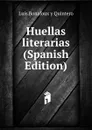 Huellas literarias (Spanish Edition) - Luis Bonafoux y Quintero
