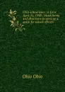 Ohio school laws: in force April 16, 1900 : blank forms and directions to serve as a guide for school officers - Ohio Ohio