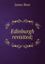 Edinburgh revisited; - James Bone