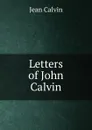 Letters of John Calvin - Calvin Jean