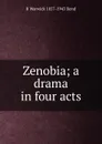 Zenobia; a drama in four acts - R Warwick 1857-1943 Bond