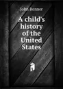 A child.s history of the United States - John Bonner