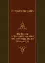 The Hecuba of Euripides: a revised text with notes and an introduction - Euripides