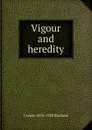 Vigour and heredity - J Lewis 1875-1922 Bonhote