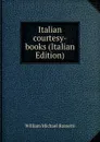 Italian courtesy-books (Italian Edition) - Rossetti William Michael