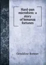 Hard-pan microform: a story of bonanza fortunes - Geraldine Bonner