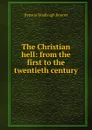 The Christian hell: from the first to the twentieth century - Hypatia Bradlaugh Bonner