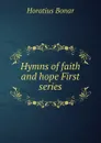 Hymns of faith and hope First series - Horatius Bonar