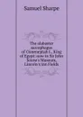 The alabaster sarcophagus of Oimeneptah I., King of Egypt: now in Sir John Soane.s Museum, Lincoln.s Inn Fields - Samuel Sharpe