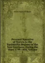 Personal Narrative of Travels to the Equinoctial Regions of the New Continent During the Years 1799-1804, Volume 5 - Helen Maria Williams