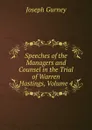 Speeches of the Managers and Counsel in the Trial of Warren Hastings, Volume 4 - Joseph Gurney