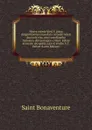 Opera omnia Sixti V, jussu diligentissime emendata: accedit sancti doctoris vita, una cum diatriba historico-chronologico-critica. Editio accurate recognita cura et studio A.C. Peltier (Latin Edition) - Saint Bonaventure