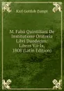 M. Fabii Quintiliani De Institutione Oratoria Libri Duodecim: Libros Vii-Ix, 1808 (Latin Edition) - Karl Gottlob Zumpt