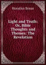 Light and Truth: Or, Bible Thoughts and Themes: The Revelation - Horatius Bonar