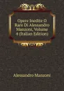 Opere Inedite O Rare Di Alessandro Manzoni, Volume 4 (Italian Edition) - Alessandro Manzoni