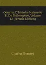 Oeuvres D.histoire Naturelle Et De Philosophie, Volume 12 (French Edition) - Charles Bonnet