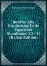 Intorno Alla Risoluzione Delle Equazioni Simultanee X2 . H (Italian Edition) - Baldassarre Boncompagni