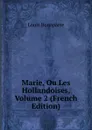 Marie, Ou Les Hollandoises, Volume 2 (French Edition) - Louis Bonaparte
