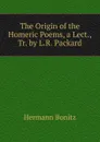 The Origin of the Homeric Poems, a Lect., Tr. by L.R. Packard - Hermann Bonitz