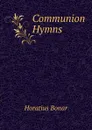 Communion Hymns - Horatius Bonar
