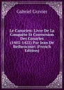 Le Canarien: Livre De La Conquete Et Conversion Des Canaries (1402-1422) Par Jean De Bethencourt (French Edition) - Gabriel Gravier