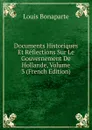 Documents Historiques Et Reflections Sur Le Gouvernement De Hollande, Volume 3 (French Edition) - Louis Bonaparte