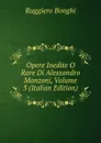 Opere Inedite O Rare Di Alessandro Manzoni, Volume 3 (Italian Edition) - Ruggiero Bonghi