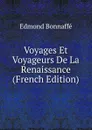 Voyages Et Voyageurs De La Renaissance (French Edition) - Edmond Bonnaffé