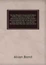 Young People.s Illustrated Bible History: Being a Simple and Attractive Account of the Great Events Mentioned in the Old and New Testaments, . and of the Remarkable Women and Children - Alvan Bond