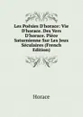 Les Poesies D.horace: Vie D.horace. Des Vers D.horace. Piece Saturnienne Sur Les Jeux Seculaires (French Edition) - Horace Horace