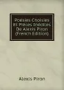 Poesies Choisies Et Pieces Inedites De Alexis Piron (French Edition) - Alexis Piron