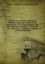 Theorie Du Pouvoir Politique . Religieux Dans La Societe Civile Demontree Par Le Raisonnement Et Par L.histoire, Suivie De La Theorie De L.education . Politique, Volume 2 (French Edition) - Louis-Gabriel-Ambroise Bonald