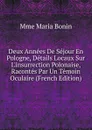 Deux Annees De Sejour En Pologne, Details Locaux Sur L.insurrection Polonaise, Racontes Par Un Temoin Oculaire (French Edition) - Mme Maria Bonin