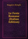 Le Feste Romane (Italian Edition) - Ruggiero Bonghi