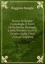 Storia Di Roma: Cronologia E Fonti Della Storia Romana. L.antichissimo Lazio E Origini Della Citta (Italian Edition) - Ruggiero Bonghi