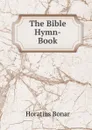 The Bible Hymn-Book - Horatius Bonar
