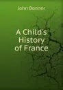 A Child.s History of France - John Bonner