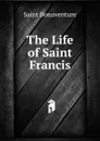 The Life of Saint Francis - Saint Bonaventure