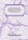 Considerations Sur Les Corps Organises: Ou L.on Traite De Leur Origine, De Leur Developpement, De Leur Reproduction, .c., . Ou L.on a Rassemble En . De Plus Certain . De Plus Interessant Sur - Charles Bonnet