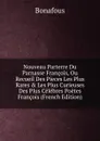 Nouveau Parterre Du Parnasse Francois, Ou Recueil Des Pieces Les Plus Rares . Les Plus Curieuses Des Plus Celebres Poetes Francois (French Edition) - Bonafous