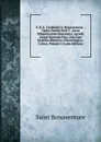 S. R. E. Cardinalis S. Bonaventurae .: Opera Omnia Sixti V . Jussu Diligentissime Emendata; Accedit Sancti Doctoris Vita, Una Cum Diatriba Historico-Chronologico-Critica, Volume 2 (Latin Edition) - Saint Bonaventure
