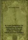 M. Fabii Quintiliani De Institutione Oratoria Libri Duodecim: Ad Codicum Veterum Fidem (German Edition) - Karl Gottlob Zumpt