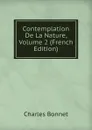 Contemplation De La Nature, Volume 2 (French Edition) - Charles Bonnet