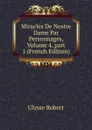 Miracles De Nostre Dame Par Personnages, Volume 4,.part 1 (French Edition) - Ulysse Robert